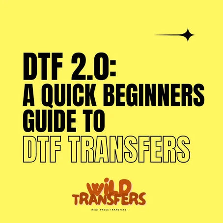 DTF 2.0: A Quick Beginners Guide on DTF Transfers. Wild Transfers
