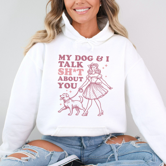 My Dog and I talk Sh*t about you DTF Transfer