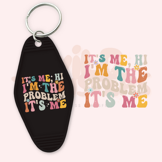 It's Me Hi I'm the Problem UV DTF Motel Keychain Transfer